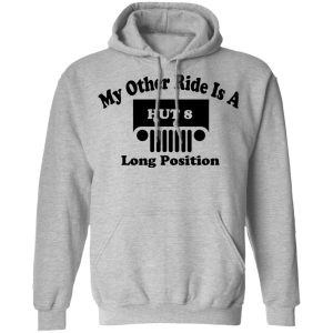 My Other Ride Is A Hut 8 Long Position T Shirts Hoodies Sweater 5