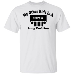 My Other Ride Is A Hut 8 Long Position T Shirts Hoodies Sweater 8