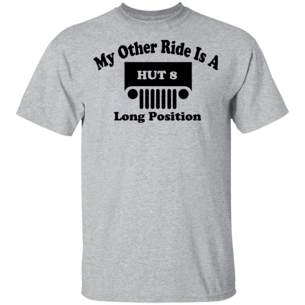 My Other Ride Is A Hut 8 Long Position T-Shirts, Hoodies, Sweater