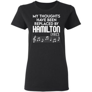 My Thoughts Have Been Replaced By Hamilton Lyrics T Shirts Hoodies Sweater 13