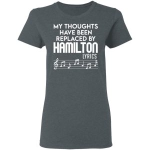 My Thoughts Have Been Replaced By Hamilton Lyrics T Shirts Hoodies Sweater 2