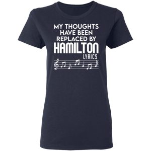 My Thoughts Have Been Replaced By Hamilton Lyrics T Shirts Hoodies Sweater 3