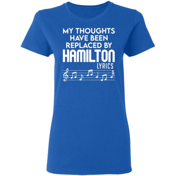 My Thoughts Have Been Replaced By Hamilton Lyrics T-Shirts, Hoodies, Sweater