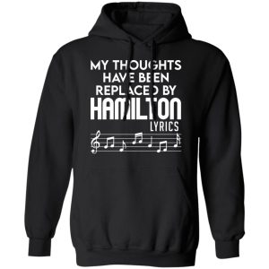 My Thoughts Have Been Replaced By Hamilton Lyrics T Shirts Hoodies Sweater 6