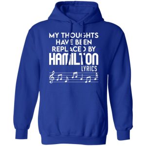 My Thoughts Have Been Replaced By Hamilton Lyrics T Shirts Hoodies Sweater 9
