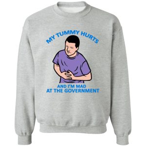My Tummy Hurts And I’m Mad At The Government T-Shirts, Hoodies, Sweater My Tummy Hurts And I’m Mad At The Government T-Shirts, Hoodies, Sweater