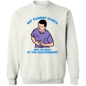 My Tummy Hurts And Im Mad At The Government T Shirts Hoodies Sweater 11
