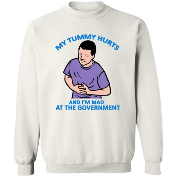 My Tummy Hurts And I’m Mad At The Government T-Shirts, Hoodies, Sweater