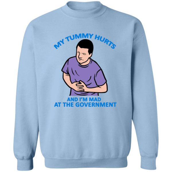 My Tummy Hurts And I’m Mad At The Government T-Shirts, Hoodies, Sweater