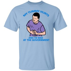 My Tummy Hurts And Im Mad At The Government T Shirts Hoodies Sweater 2