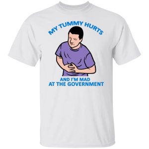 My Tummy Hurts And Im Mad At The Government T Shirts Hoodies Sweater 3