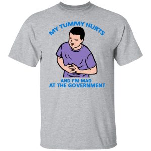 My Tummy Hurts And Im Mad At The Government T Shirts Hoodies Sweater 4