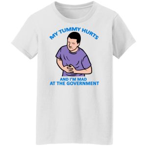 My Tummy Hurts And Im Mad At The Government T Shirts Hoodies Sweater 6