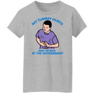 My Tummy Hurts And Im Mad At The Government T Shirts Hoodies Sweater 7