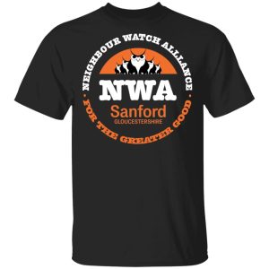 NWA Neighbourhood Watch Alllance For The Greater Good T Shirts Hoodies Sweater 1