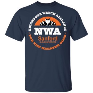 NWA Neighbourhood Watch Alllance For The Greater Good T-Shirts, Hoodies, Sweater 2 NWA Neighbourhood Watch Alllance For The Greater Good T Shirts Hoodies Sweater 11