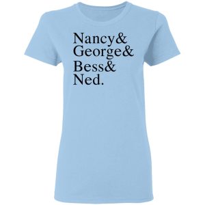 Nancy & George & Bess & Ned T-Shirts, Hoodies, Sweater Nancy & George & Bess & Ned T-Shirts, Hoodies, Sweater