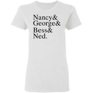 Nancy amp George amp Bess amp Ned T Shirts Hoodies Sweater 11