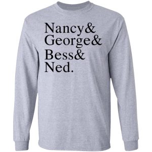 Nancy amp George amp Bess amp Ned T Shirts Hoodies Sweater 2