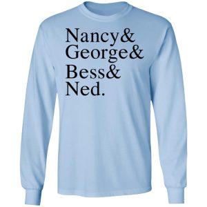 Nancy amp George amp Bess amp Ned T Shirts Hoodies Sweater 4