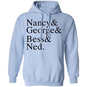 Nancy amp George amp Bess amp Ned T Shirts Hoodies Sweater 7