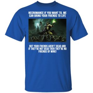 Necromance If You Want To We Can Bring Your Friends To Life Shirt 12