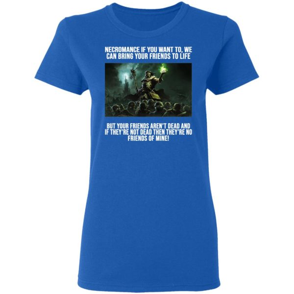 Necromance If You Want To We Can Bring Your Friends To Life Shirt