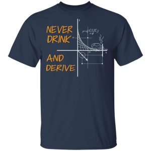 Never Drink And Derive Math Shirt 2 Never Drink And Derive Math Shirt 11