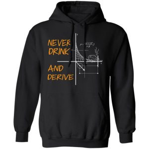 Never Drink And Derive Math Shirt 9 Never Drink And Derive Math Shirt 6