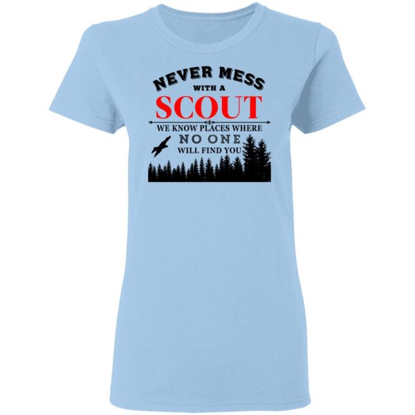 Never Mess With Scout We Know Places Where No One Will Find You T-Shirts, Hoodies, Sweater