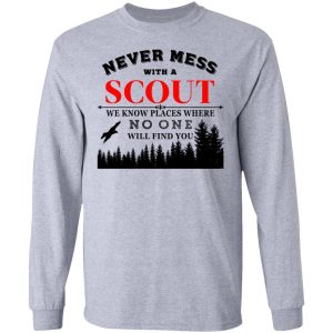 Never Mess With Scout We Know Places Where No One Will Find You T-Shirts, Hoodies, Sweater 4 Never Mess With Scout We Know Places Where No One Will Find You T Shirts Hoodies Sweater 2