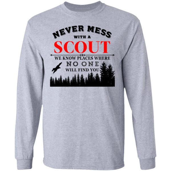 Never Mess With Scout We Know Places Where No One Will Find You T-Shirts, Hoodies, Sweater