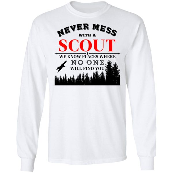 Never Mess With Scout We Know Places Where No One Will Find You T-Shirts, Hoodies, Sweater