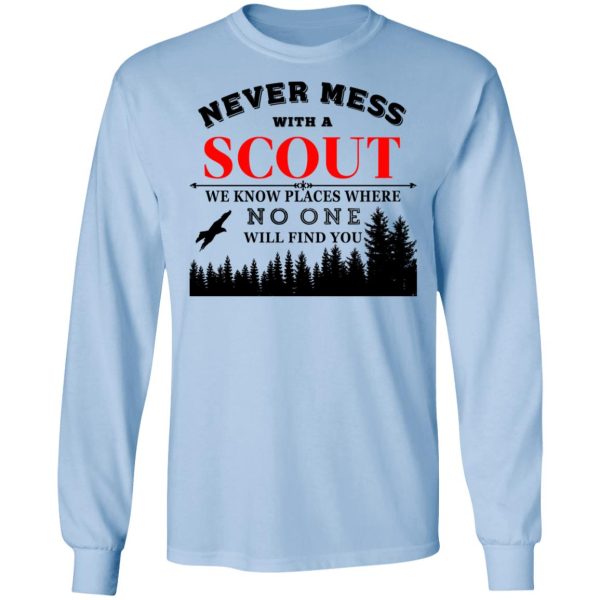 Never Mess With Scout We Know Places Where No One Will Find You T-Shirts, Hoodies, Sweater