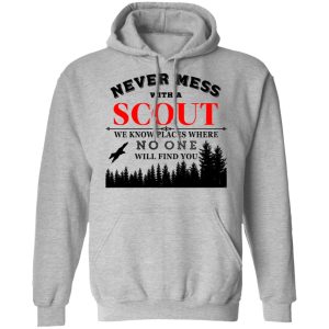 Never Mess With Scout We Know Places Where No One Will Find You T-Shirts, Hoodies, Sweater 7 Never Mess With Scout We Know Places Where No One Will Find You T Shirts Hoodies Sweater 5