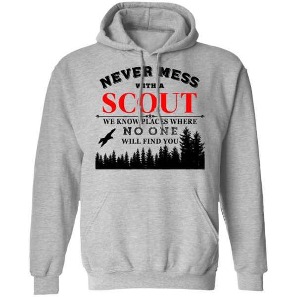 Never Mess With Scout We Know Places Where No One Will Find You T-Shirts, Hoodies, Sweater