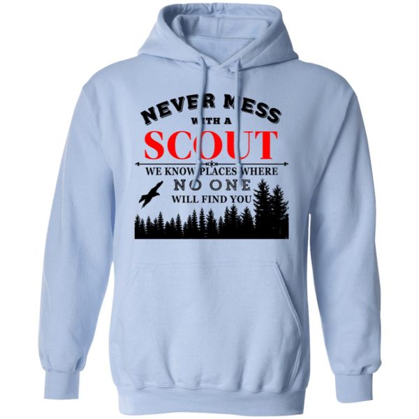 Never Mess With Scout We Know Places Where No One Will Find You T-Shirts, Hoodies, Sweater