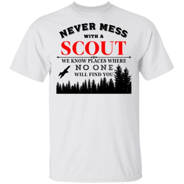 Never Mess With Scout We Know Places Where No One Will Find You T-Shirts, Hoodies, Sweater