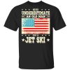 Never Underestimate An Old Man On A Jet Ski T-Shirts, Hoodies, Sweatshirt