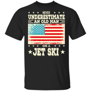 Never Underestimate An Old Man On A Jet Ski T-Shirts, Hoodies, Sweatshirt Never Underestimate An Old Man On A Jet Ski T-Shirts, Hoodies, Sweatshirt