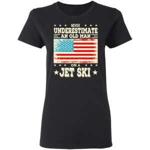 Never Underestimate An Old Man On A Jet Ski T Shirts Hoodies Sweatshirt 13