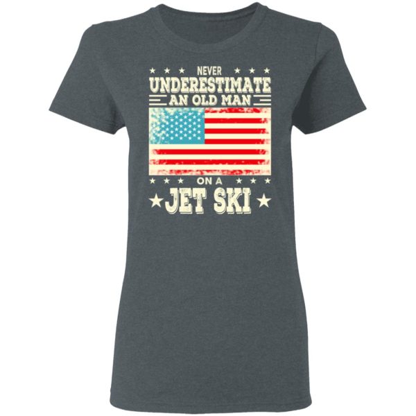 Never Underestimate An Old Man On A Jet Ski T-Shirts, Hoodies, Sweatshirt