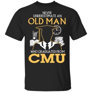 Never Underestimate An Old Man Who Graduated From CMU T-Shirts Never Underestimate An Old Man Who Graduated From CMU T-Shirts