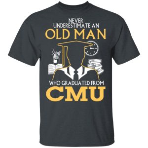 Never Underestimate An Old Man Who Graduated From CMU T-Shirts Never Underestimate An Old Man Who Graduated From CMU T-Shirts