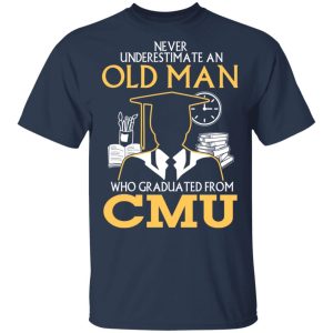 Never Underestimate An Old Man Who Graduated From CMU T Shirts 11