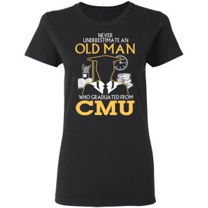 Never Underestimate An Old Man Who Graduated From CMU T Shirts 13