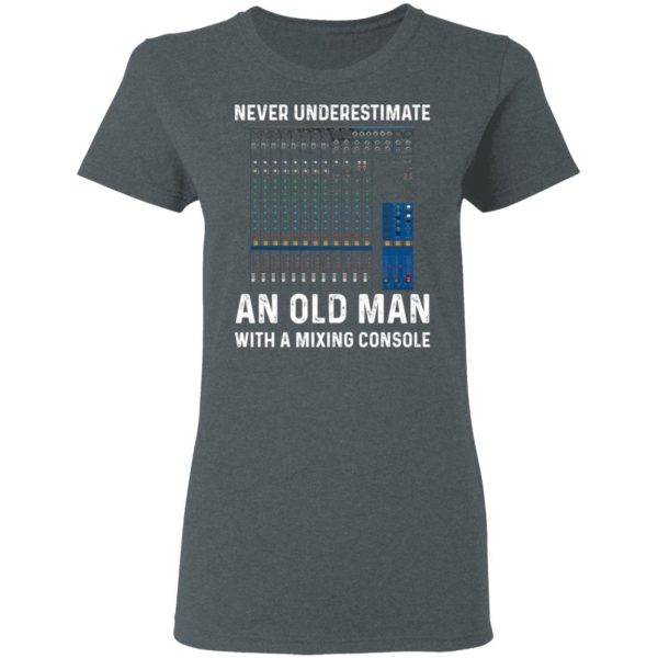 Never Underestimate An Old Man With A Mixing Console T-Shirts