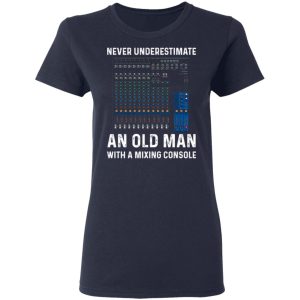 Never Underestimate An Old Man With A Mixing Console T Shirts 3
