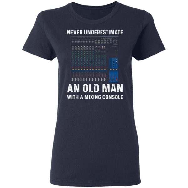 Never Underestimate An Old Man With A Mixing Console T-Shirts