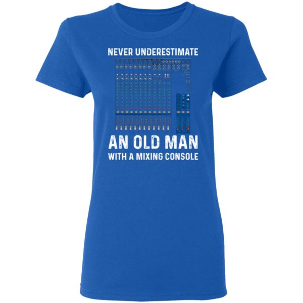 Never Underestimate An Old Man With A Mixing Console T-Shirts